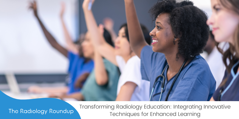 Transforming Radiology Education: Integrating Innovative Techniques fo - Innovative Radiology Diagnostic Techniques