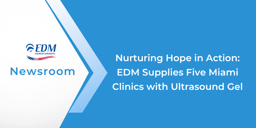 Nurturing Hope in Action: EDM Supplies Five Miami Clinics with Ultrasound Gel