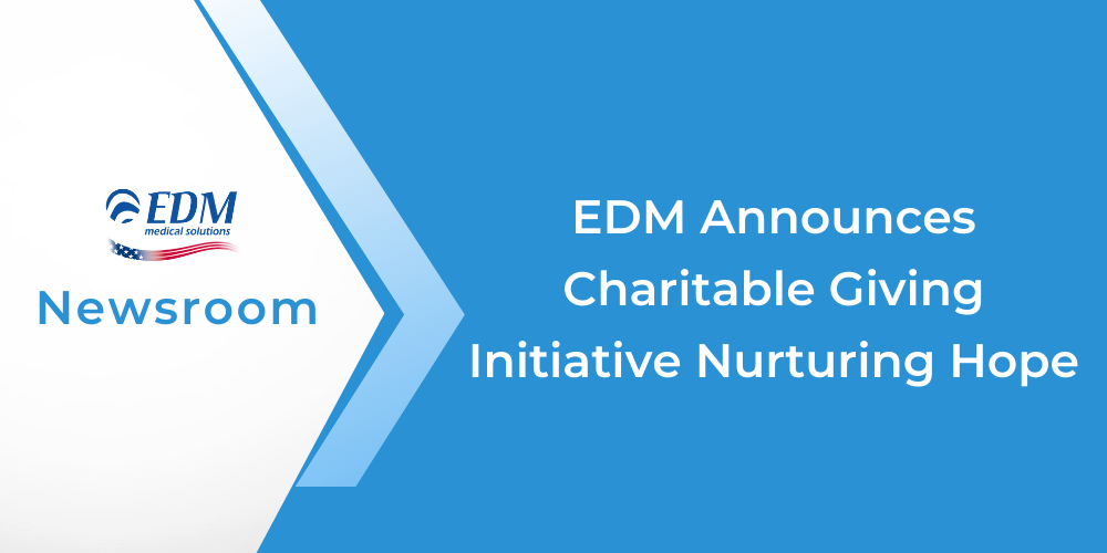 EDM Medical Solutions Announces Charitable Giving Initiative "Nurturing Hope"
